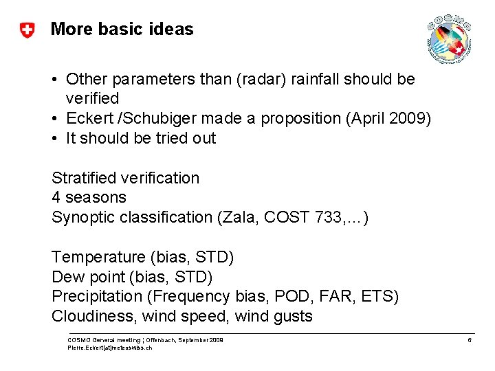 More basic ideas • Other parameters than (radar) rainfall should be verified • Eckert