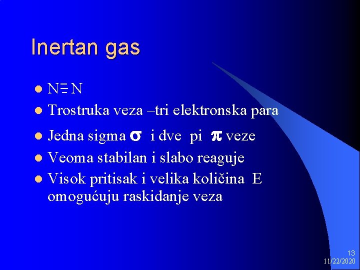 Inertan gas N N l Trostruka veza –tri elektronska para l Jedna sigma s