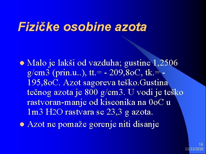 Fizičke osobine azota Malo je lakši od vazduha; gustine 1, 2506 g/cm 3 (prin.