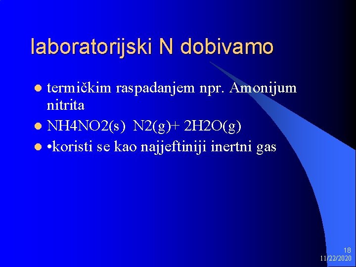 laboratorijski N dobivamo termičkim raspadanjem npr. Amonijum nitrita l NH 4 NO 2(s) N