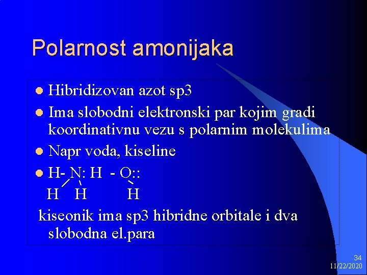 Polarnost amonijaka Hibridizovan azot sp 3 l Ima slobodni elektronski par kojim gradi koordinativnu