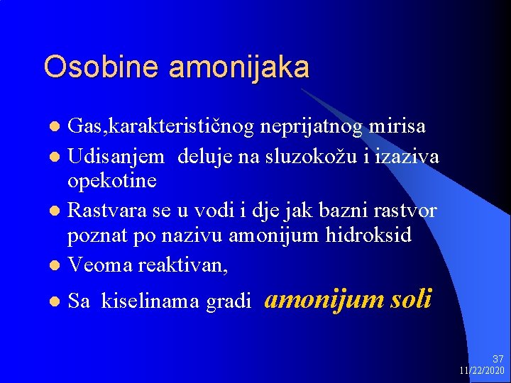 Osobine amonijaka Gas, karakterističnog neprijatnog mirisa l Udisanjem deluje na sluzokožu i izaziva opekotine