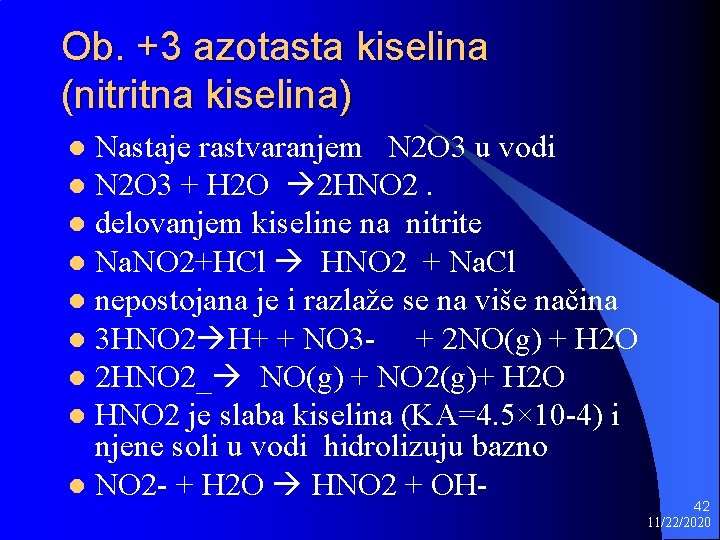 Ob. +3 azotasta kiselina (nitritna kiselina) Nastaje rastvaranjem N 2 O 3 u vodi