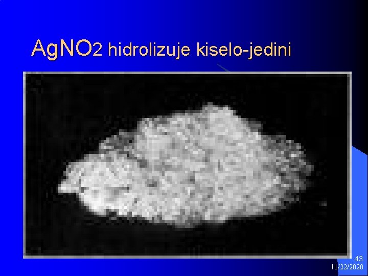 Ag. NO 2 hidrolizuje kiselo-jedini 43 11/22/2020 