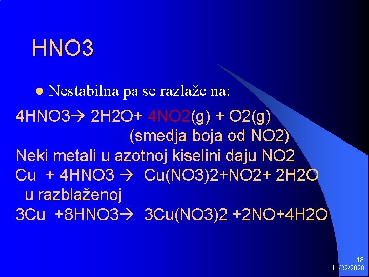 HNO 3 l Nestabilna pa se razlaže na: 4 HNO 3 2 H 2