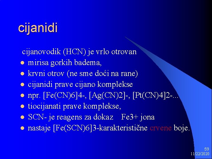 cijanidi cijanovodik (HCN) je vrlo otrovan l mirisa gorkih badema, l krvni otrov (ne