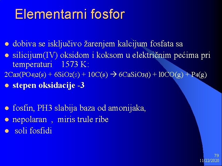 Elementarni fosfor l l dobiva se isključivo žarenjem kalcijum fosfata sa silicijum(IV) oksidom i