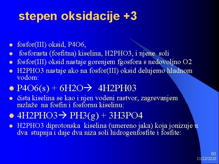 stepen oksidacije +3 l l fosfor(III) oksid, P 4 O 6, fosforasta (fosfitna) kiselina,