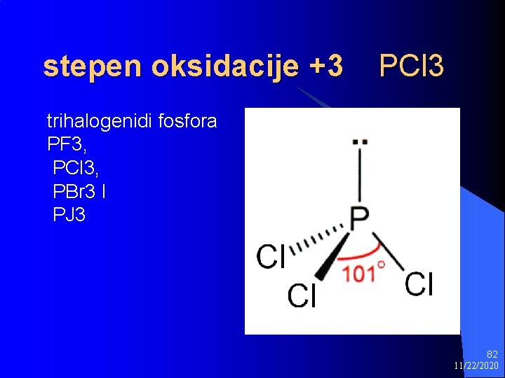 stepen oksidacije +3 PCl 3 trihalogenidi fosfora PF 3, PCl 3, PBr 3 I