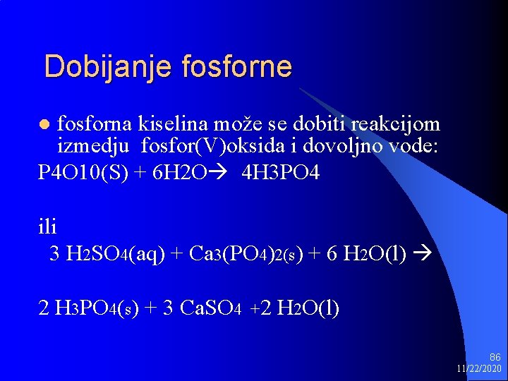 Dobijanje fosforna kiselina može se dobiti reakcijom izmedju fosfor(V)oksida i dovoljno vode: P 4