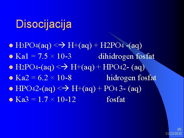 Disocija H 3 PO 4(aq) < H+(aq) + H 2 PO 4 -(aq) l