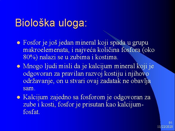 Biološka uloga: l l l Fosfor je još jedan mineral koji spada u grupu