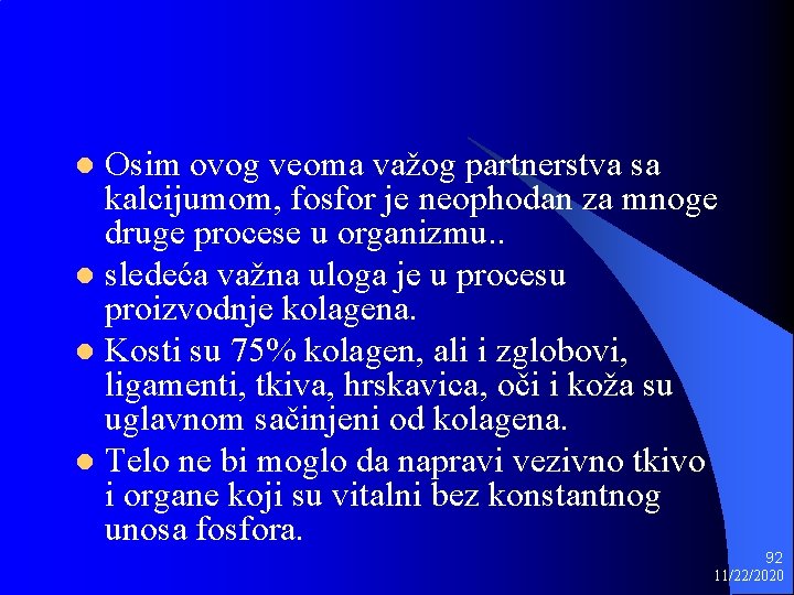 Osim ovog veoma važog partnerstva sa kalcijumom, fosfor je neophodan za mnoge druge procese