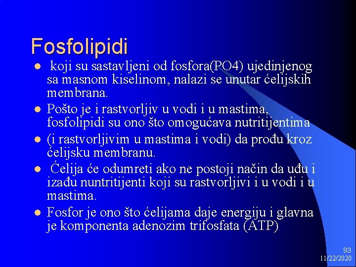 Fosfolipidi l l l koji su sastavljeni od fosfora(PO 4) ujedinjenog sa masnom kiselinom,