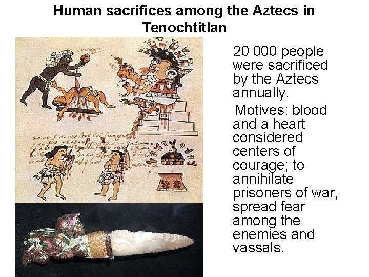 Human sacrifices among the Aztecs in Tenochtitlan 20 000 people were sacrificed by the