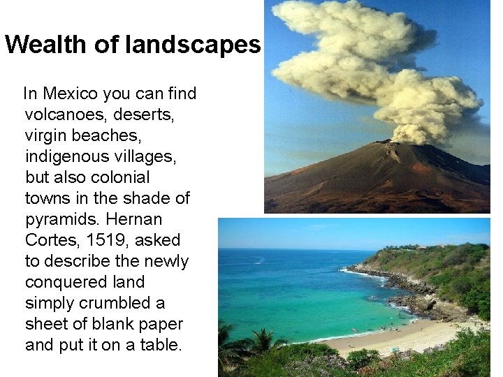 Wealth of landscapes In Mexico you can find volcanoes, deserts, virgin beaches, indigenous villages,