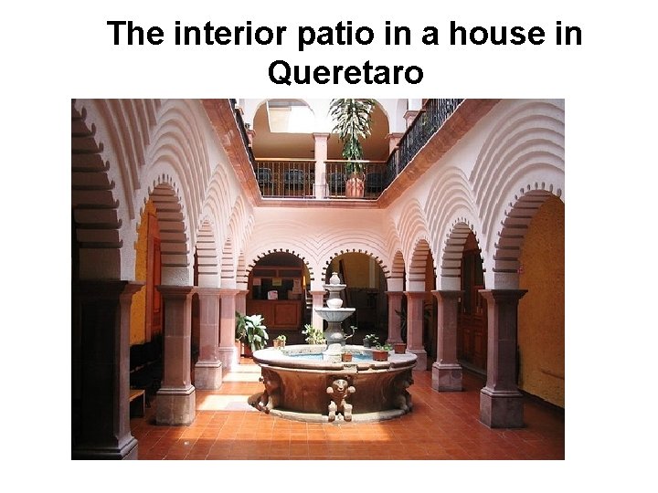 The interior patio in a house in Queretaro 