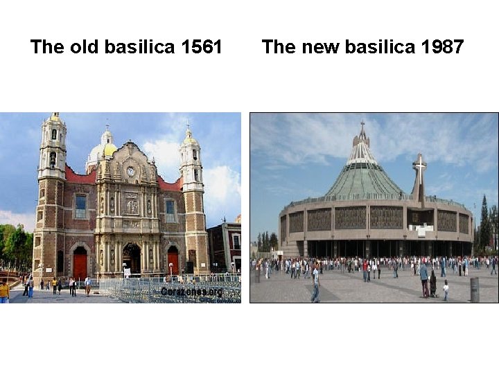 The old basilica 1561 The new basilica 1987 