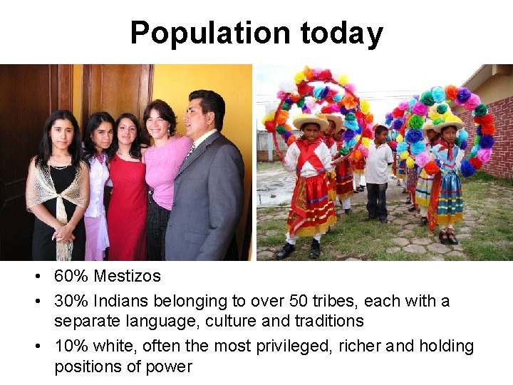 Population today • 60% Mestizos • 30% Indians belonging to over 50 tribes, each