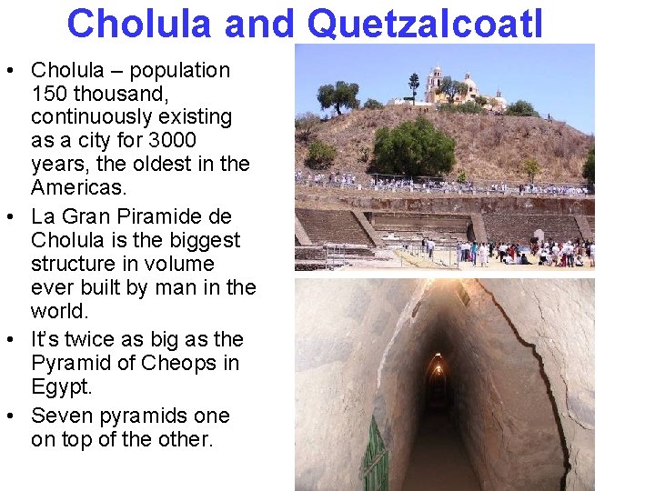 Cholula and Quetzalcoatl • Cholula – population 150 thousand, continuously existing as a city