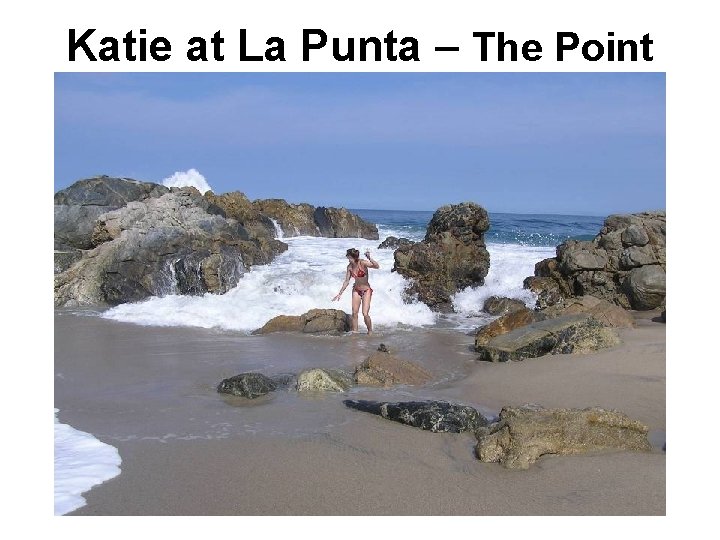 Katie at La Punta – The Point 