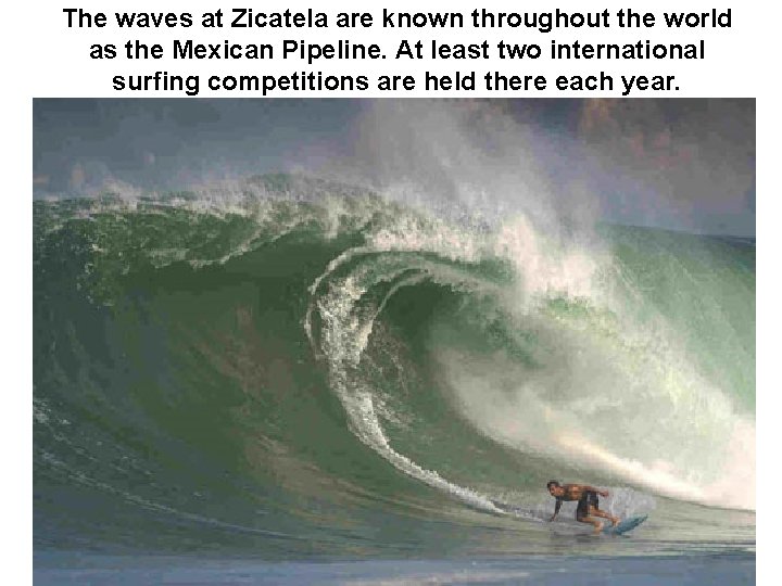 The waves at Zicatela are known throughout the world as the Mexican Pipeline. At