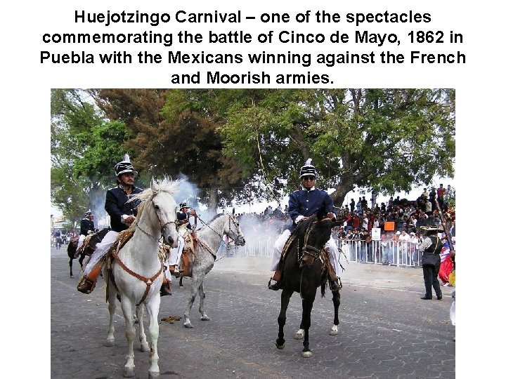 Huejotzingo Carnival – one of the spectacles commemorating the battle of Cinco de Mayo,