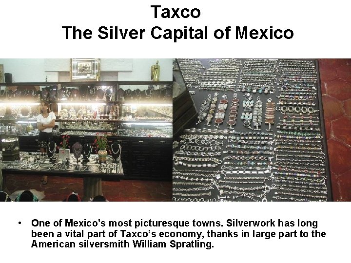 Taxco The Silver Capital of Mexico • One of Mexico’s most picturesque towns. Silverwork