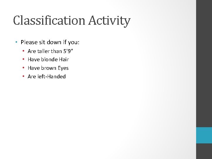 Classification Activity • Please sit down if you: • • Are taller than 5’