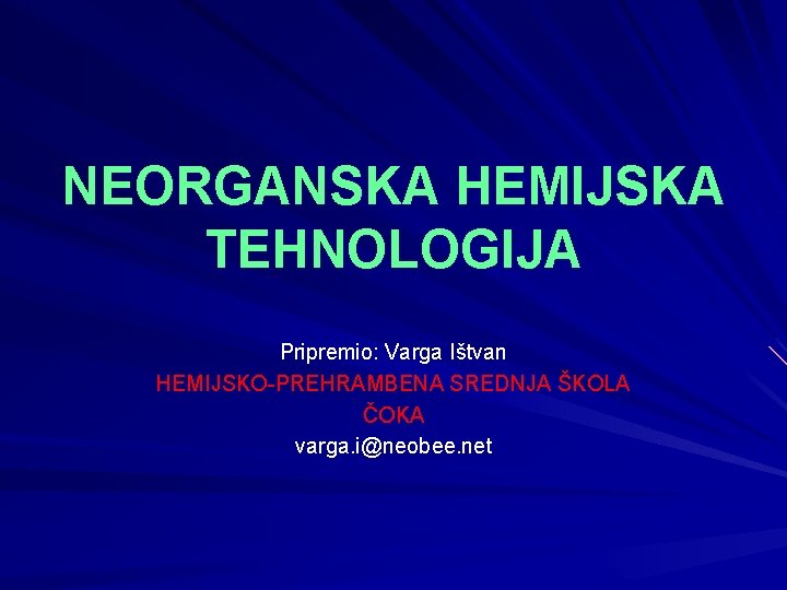 NEORGANSKA HEMIJSKA TEHNOLOGIJA Pripremio: Varga Ištvan HEMIJSKO-PREHRAMBENA SREDNJA ŠKOLA ČOKA varga. i@neobee. net 