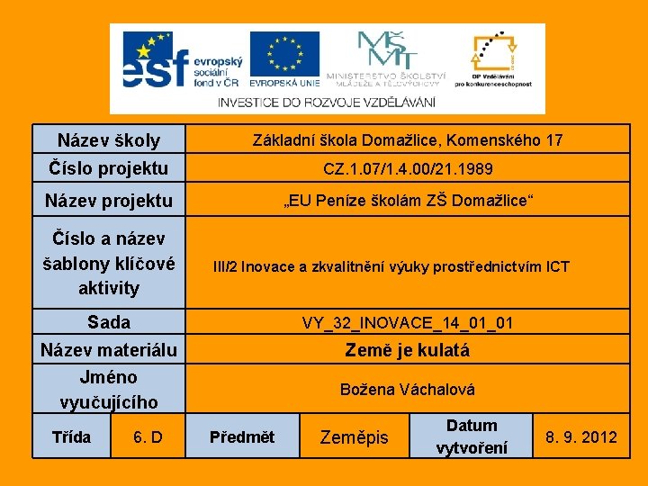 Název školy Základní škola Domažlice, Komenského 17 Číslo projektu CZ. 1. 07/1. 4. 00/21.