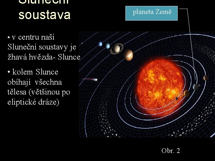 Sluneční soustava planeta Země • v centru naší Sluneční soustavy je žhavá hvězda- Slunce