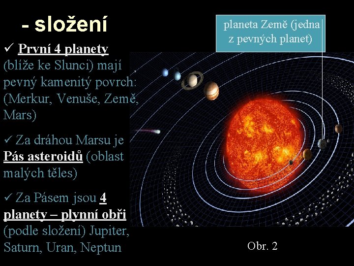 - složení ü První 4 planety (blíže ke Slunci) mají pevný kamenitý povrch: (Merkur,