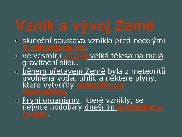 Vznik a vývoj Země sluneční soustava vznikla před necelými 5 miliardami let. ve vesmíru