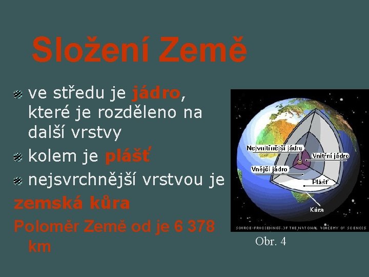 Složení Země ve středu je jádro, které je rozděleno na další vrstvy kolem je