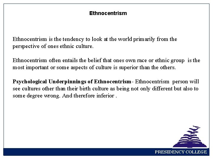 Ethnocentrism is the tendency to look at the world primarily from the perspective of