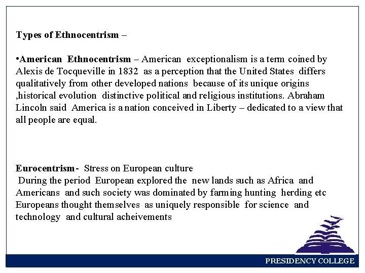 Types of Ethnocentrism – • American Ethnocentrism – American exceptionalism is a term coined