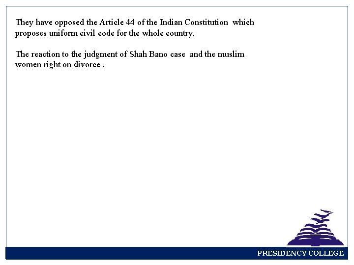 They have opposed the Article 44 of the Indian Constitution which proposes uniform civil