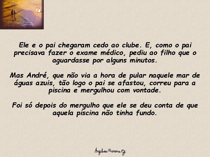 Ele e o pai chegaram cedo ao clube. E, como o pai precisava fazer