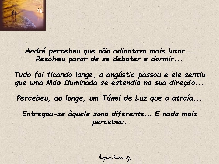 André percebeu que não adiantava mais lutar. . . Resolveu parar de se debater