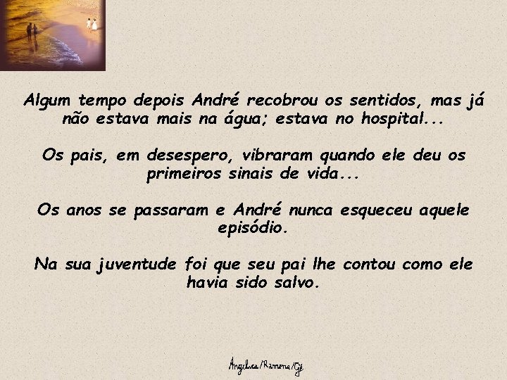 Algum tempo depois André recobrou os sentidos, mas já não estava mais na água;