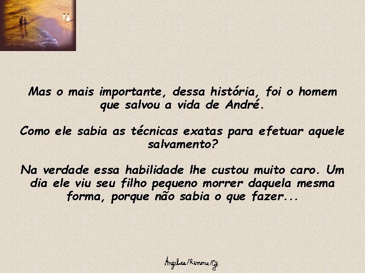 Mas o mais importante, dessa história, foi o homem que salvou a vida de