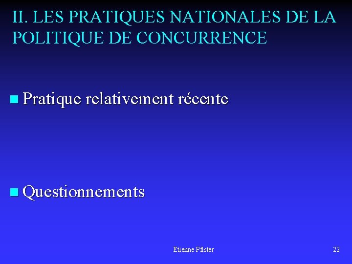 II. LES PRATIQUES NATIONALES DE LA POLITIQUE DE CONCURRENCE n Pratique relativement récente n