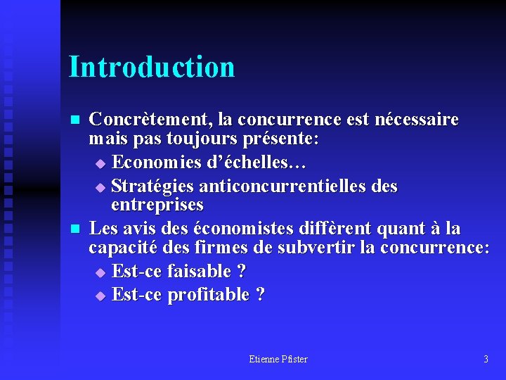 Introduction n n Concrètement, la concurrence est nécessaire mais pas toujours présente: u Economies