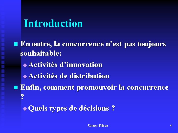 Introduction En outre, la concurrence n’est pas toujours souhaitable: u Activités d’innovation u Activités
