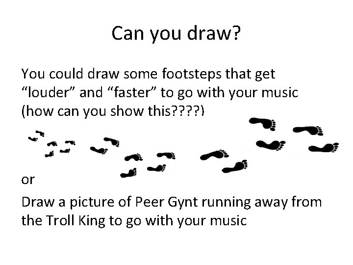 Can you draw? You could draw some footsteps that get “louder” and “faster” to