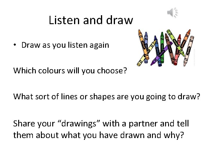  Listen and draw • Draw as you listen again Which colours will you