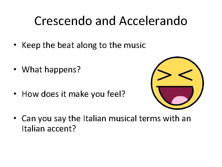 Crescendo and Accelerando • Keep the beat along to the music • What happens?