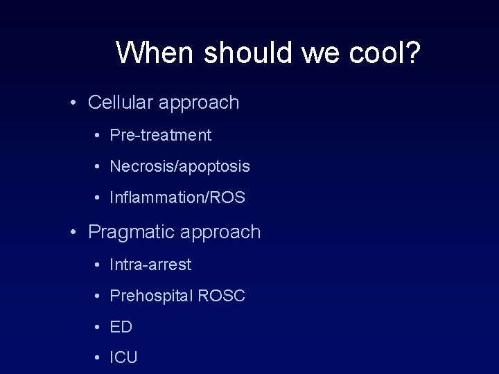 When should we cool? • Cellular approach • Pre-treatment • Necrosis/apoptosis • Inflammation/ROS •