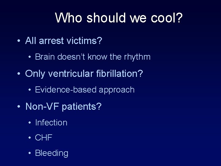 Who should we cool? • All arrest victims? • Brain doesn’t know the rhythm